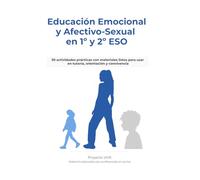 Educación emocional y afectivo-sexual en 1.º y 2.º ESO: 30 actividades prácticas con materiales listos para usar en tutoría, orientación y convivencia