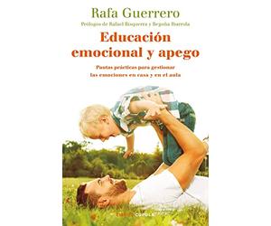 Educación emocional y apego: Pautas prácticas para gestionar las emociones en casa y en el aula