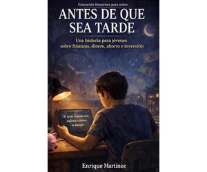 Educación financiera para niños: Antes de que sea tarde, una historia para jóvenes sobre finanzas, dinero, ahorro e inversión