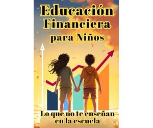 Educación Financiera para Niños: Lo que no te enseñan en la escuela