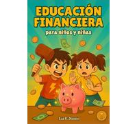 EDUCACIÓN FINANCIERA para niños y niñas: La manera más divertida de enseñar economía, dinero y hábitos de ahorro a tus hijos con cuentos ilustrados y actividades prácticas (de 6 a 9 años)