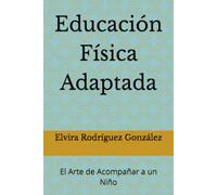 Educación Física Adaptada: El Arte de Acompañar a un Niño