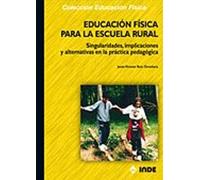 Educación Física Para La Escuela Rural : Singularidades, Implicaciones Y Alternativas En La Práctica Pedagógica
