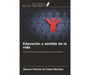 Educación y sentido de la vida: Una perspectiva logoterapéutica y emprendedora
