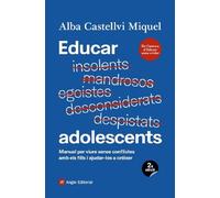 Educar adolescents: Manual per viure sense conflictes amb els fills i ajudar-los a créixer