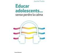 Educar Adolescents...Sense Perdre La Calma Funes, Jaume (Auteur)