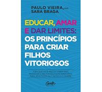 Educar amar e dar limites - os principios para criar filhos vitoriosos (Em Portugues do Brasil)