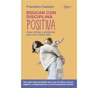 Educar con disciplina positiva Amor, límites y resiliencia para una crianza feliz - Francisco Castaño - Plataforma - ebook (ePub) - Livre