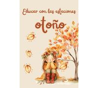 Educar con las estaciones: Otoño: Guía de actividades y recetas de otoño para familias que educan en casa: naturaleza, calma y aprendizaje consciente