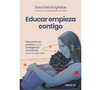 Educar empieza contigo Educación en positivo y con inteligencia emocional para la vida real - Sara García Iglesias - Oberon - ebook (ePub) - Livre