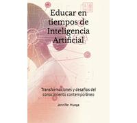 Educar en tiempos de Inteligencia Artificial: Transformaciones y desafíos del conocimiento contemporáneo