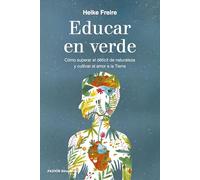 Educar en verde: Cómo superar el déficit de naturaleza y cultivar el amor a la Tierra