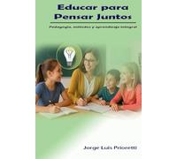 Educar para Pensar Juntos: Pedagogía, métodos y aprendizaje integral