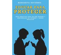 Educar para proteger: Guía práctica para un uso seguro y responsable de Internet y las redes sociales