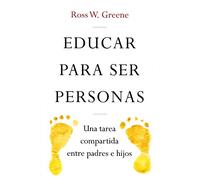 Educar para ser personas / Raising Human Beings: Una Tarea Compartida Entre Padres E Hijos / Creating a Collaborative Partnership with Your Child