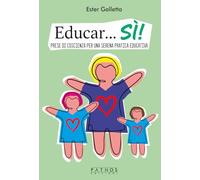 Educar...Sì! Prese di coscienza per una serena pratica educativa