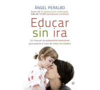 Educar sin ira : un manual de autocontrol emocional para padres e hijos de todas las edades