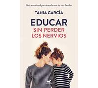 Educar Sin Perder Los Nervios - [Livre en VO] Garcia, Tania (Auteur)
