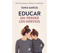 Educar Sin Perder Los Nervios - [Livre en VO] Garcia, Tania (Auteur)
