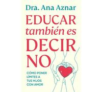 Educar también es decir no Cómo poner límites con amor - Dra. Ana Aznar - Vergara - ebook (ePub) - Livre