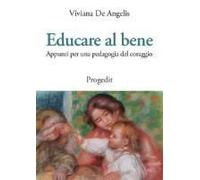 Educare Al Bene. Appunti Per Una Pedagogia Del Coraggio