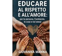 EDUCARE AL RISPETTO E ALL'AMORE: per le persone, l'ambiente, le cose e noi stessi