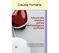 Educare alla relazione nell'era dell'Intelligenza Artificiale: Affettività, Sessualità digitale, Etica e Teologia del Corpo, Strategie educative, Strumenti formativi