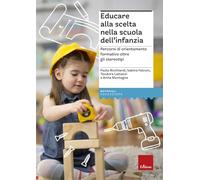 Educare alla scelta nella scuola dell'infanzia. Percorsi di orientamento formativo oltre gli stereotipi