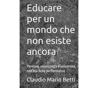 Educare per un mondo che non esiste ancora: Persona, conoscenza e università nell’età della performance