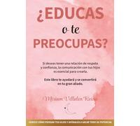 ¿Educas o te Preocupas?: Si deseas tener una relación de respeto y confianza, la comunicación con tus hijos es esencial. ¿Te ayudo?