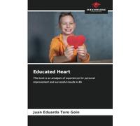 Educated Heart: This book is an amalgam of experiences for personal improvement and successful results in life