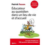 Educateur au quotidien dans un lieu de vie et d'accueil Patrick Tesson (Auteur), Guy ROUCHON (Préface), Jacques Trémintin (Postface)