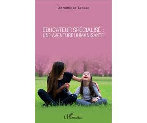 Éducateur spécialisé : une aventure humanisante - Dominique Lepage - L'harmattan - broché - Guide