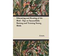 Educating And Rearing Of The Bird - Tips To Successfully Raising And Training Young Birds