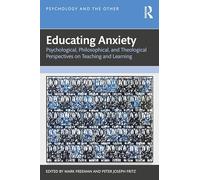 Educating Anxiety: Psychological, Philosophical, and Theological Perspectives on Teaching and Learning