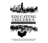 Educating Children: Classical Advice for Modern Times based on Imam Ramlī's Riyāḍatul Ṣibyān