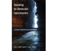 Educating For Democratic Consciousness: Counter-Hegemonic Possibilities (Critical Studies In Democracy And Political Literacy) (Hardcover) Ali A Abdi, Paul R Carr (Auteur)