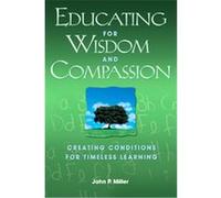 Educating For Wisdom And Compassion John P. Miller (Auteur)