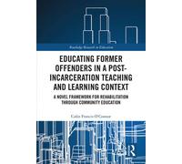Educating Former Offenders in a Post-incarceration Teaching and Learning Context A Novel Framework for Rehabilitation through Community Education - Colin Francis O’Connor - Routledge - ebook (ePub) -