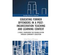 Educating Former Offenders in a Post-incarceration Teaching and Learning Context: A Novel Framework for Rehabilitation Through Community Education