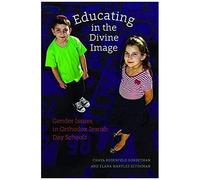 Educating In The Divine Image: Gender Issues In Orthodox Jewish Day Schools