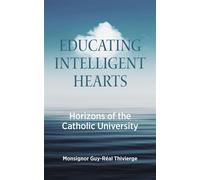 Educating Intelligent Hearts Horizons of the Catholic University - Monsignor Guy-Réal Thivierge - Distributed by Fordham University Press - ebook (ePub) - Livre