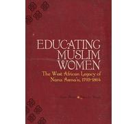 Educating Muslim Women: The West African Legacy of Nana Asma'u (1793-1864)