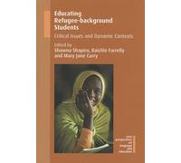 Educating Refugee-Background Students - Critical Issues And Dynamic Contexts