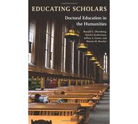 Educating Scholars - Doctoral Education In The Humanities