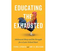 Educating the Exhausted Adolescent Sleep and the Struggle for a Later School Start - Terra Ziporyn - Johns Hopkins University Press - ebook (ePub) - Livre