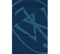 Educating The Reflective Practitioner: Toward A New Design For Teaching And Learning In The Professions (Jossey-Bass Higher Education)