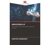 EDUCATION 6.0: Envisager l'avenir symbiotique de l'apprentissage et de l'innovation