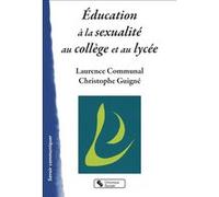 Éducation à la sexualité au collège et au lycée Laurence Communal (Auteur), Christophe Guigne (Auteur)