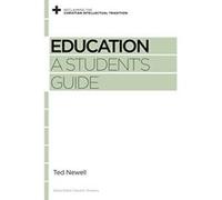 Education: A Student's Guide (Reclaiming the Christian Intellectual Tradition) - [Livre en VO] Ted Newell, David S Dockery (Auteur)